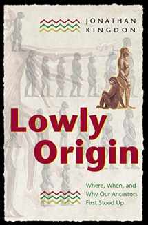 9780691050867-0691050864-Lowly Origin: Where, When, and Why Our Ancestors First Stood Up