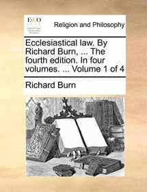9781170558492-1170558496-Ecclesiastical law. By Richard Burn, ... The fourth edition. In four volumes. ... Volume 1 of 4