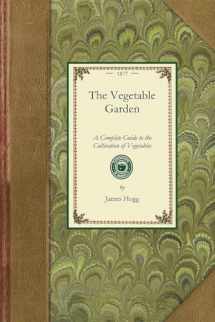 9781429013253-1429013257-Vegetable Garden (Hogg): A Complete Guide to the Cultivation of Vegetables; Containing Thorough Instructions for Sowing, Planting, and Cultivating All ... Plant; Including, also, a (Applewood Books)