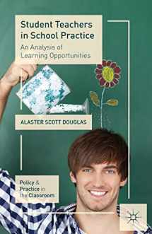 9781137524645-1137524642-Student Teachers in School Practice: An Analysis of Learning Opportunities (Policy and Practice in the Classroom)