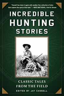 9781510713789-1510713786-Incredible Hunting Stories: Classic Tales from the Field