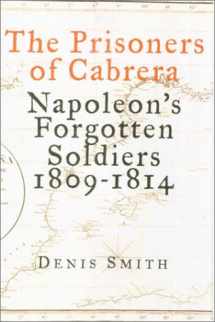 9781551990835-1551990830-The Prisoners of Cabrera: Napoleon's Forgotten Soldiers, 1809-1814