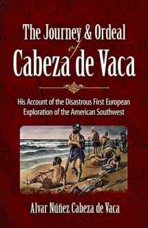 9780486431802-0486431800-The Journey and Ordeal of Cabeza de Vaca: His Account of the Disastrous First European Exploration of the American Southwest