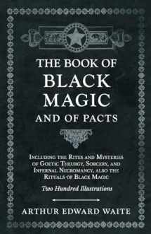 9781528709804-1528709802-The Book of Black Magic and of Pacts;Including the Rites and Mysteries of Goetic Theurgy, Sorcery, and Infernal Necromancy, also the Rituals of Black Magic
