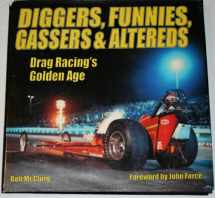 9781884089909-1884089909-Diggers, Funnies, Gassers, and Altereds: Drag Racing's Golden Age
