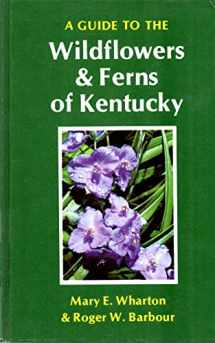 9780813112343-0813112346-A Guide to the Wildflowers and Ferns of Kentucky