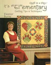 9781891776182-1891776185-It's Elementary: Quilting Tips And Atechniques