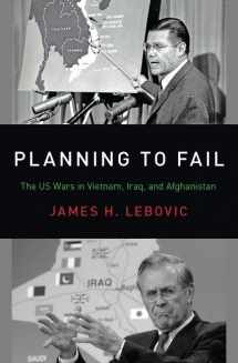 9780190935320-0190935324-Planning to Fail: The US Wars in Vietnam, Iraq, and Afghanistan (Bridging the Gap)