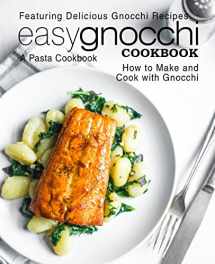 9781544037097-1544037090-Easy Gnocchi Cookbook: A Pasta Cookbook; Featuring Delicious Gnocchi Recipes; How to Make and Cook with Gnocchi