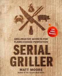 9780358187264-0358187265-Serial Griller: Grillmaster Secrets for Flame-Cooked Perfection