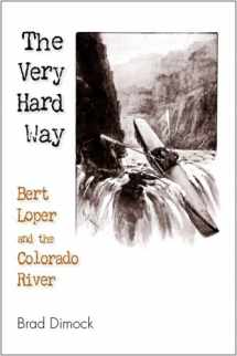 9781892327697-1892327694-The Very Hard Way: Bert Loper and the Colorado River