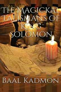 9781523811380-1523811382-The Magickal Talismans of King Solomon (The Magickal Talisman Series)