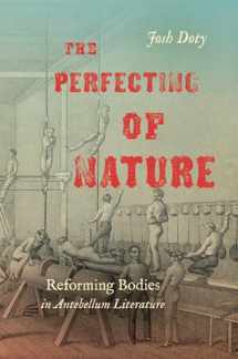 9781469659602-1469659603-The Perfecting of Nature: Reforming Bodies in Antebellum Literature