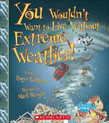 9780531214084-0531214087-You Wouldn't Want to Live Without Extreme Weather! (You Wouldn't Want to Live Without…)
