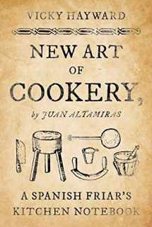 9781442279414-1442279419-New Art of Cookery: A Spanish Friar's Kitchen Notebook by Juan Altamiras