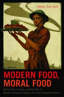 9781469607702-1469607700-Modern Food, Moral Food: Self-Control, Science, and the Rise of Modern American Eating in the Early Twentieth Century
