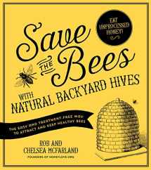 9781624141416-1624141412-Save the Bees with Natural Backyard Hives: The Easy and Treatment-Free Way to Attract and Keep Healthy Bees