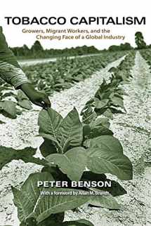 9780691149202-0691149208-Tobacco Capitalism: Growers, Migrant Workers, and the Changing Face of a Global Industry