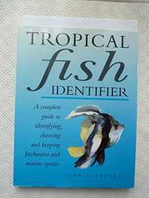 9781856279444-1856279448-Tropical Fish Identifier: the Complete Guide to Identifying Freshwater and Marine Fish Plus Maintaining an Aquarium