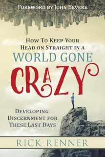 9781680312904-1680312901-How to Keep Your Head on Straight in a World Gone Crazy: Developing Discernment for These Last Days