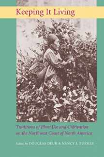 9780774812672-0774812672-Keeping It Living: Traditions of Plant Use and Cultivation on the Northwest Coast of North America