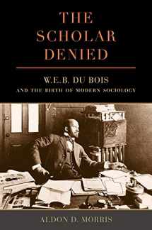 9780520276352-0520276353-The Scholar Denied: W. E. B. Du Bois and the Birth of Modern Sociology