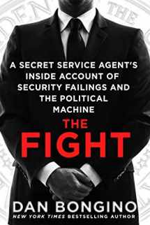 9781250116901-1250116902-The Fight: A Secret Service Agent's Inside Account of Security Failings and the Political Machine