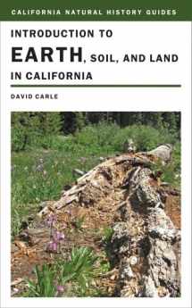 9780520266810-0520266811-Introduction to Earth, Soil, and Land in California (California Natural History Guides)