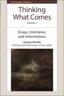 9781474410700-1474410707-Thinking What Comes, Volume 1: Essays, Interviews, and Interventions (The Frontiers of Theory)