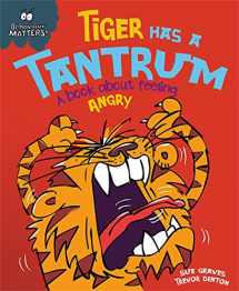 9781445147185-1445147181-Tiger Has a Tantrum - A book about feeling angry (Behaviour Matters)