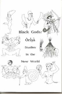 9781881244080-1881244083-Black Gods: Orisa Studies in the New World
