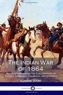 9781545478677-1545478678-The Indian War of 1864: Being a Fragment of the Early History of Kansas, Nebraska, Colorado, and Wyoming