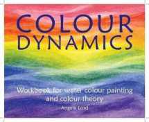9781903458938-1903458935-Colour Dynamics: Workbook Watercolour Painting and Colour Theory