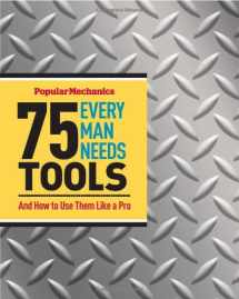 9781588168726-1588168727-Popular Mechanics 75 Tools Every Man Needs: And How to Use Them Like a Pro