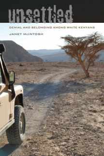 9780520290518-0520290518-Unsettled: Denial and Belonging Among White Kenyans (Volume 10) (Ethnographic Studies in Subjectivity)