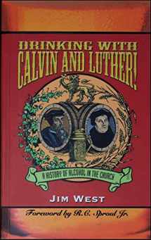 9780970032607-0970032609-Drinking With Calvin and Luther!: A History of Alcohol in the Church
