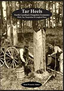 9781497371675-1497371678-Tar Heels: North Carolina's Forgotton Economy: Pitch, Tar, Turpentine & Longleaf Pines