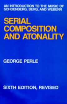 9780520074309-0520074300-Serial Composition and Atonality: An Introduction to the Music of Schoenberg, Berg, and Webern