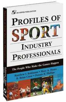 9780834217966-0834217961-Profiles of Sport Industry Professionals: The People Who Make the Games Happen: The People Who Make the Games Happen