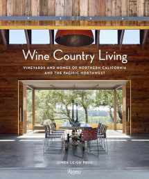 9780847860951-0847860957-Wine Country Living: Vineyards and Homes of Northern California and the Pacific Northwest
