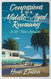 9781733641005-1733641009-Confessions of a Middle-Aged Runaway: An RV Travel Adventure
