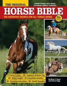 9781933958750-1933958758-The Original Horse Bible: The Definitive Source for All Things Horse (CompanionHouse Books) 175 Breed Profiles, Training Tips, Riding Insights, Competitive Activities, Grooming, and Health Remedies