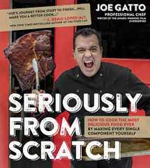 9781624143106-1624143105-Seriously From Scratch: How to Cook the Most Delicious Food Ever By Making Every Single Component Yourself