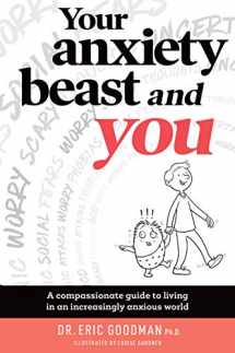 9781925820331-1925820335-Your Anxiety Beast and You: A Compassionate Guide to Living in an Increasingly Anxious World
