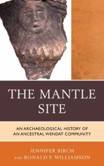 9780759121003-0759121001-The Mantle Site: An Archaeological History of an Ancestral Wendat Community (Issues in Eastern Woodlands Archaeology)