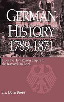9781571810557-1571810552-German History 1789-1871: From the Holy Roman Empire to the Bismarckian Reich