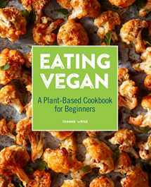 9781646117543-1646117549-Eating Vegan: A Plant-Based Cookbook for Beginners