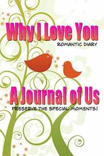 9781500728533-1500728535-Why I Love You Romantic Diary: A Journal of Us-Preserve The Special Moments (Blank Journal)