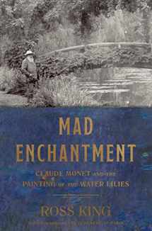 9781632860125-1632860120-Mad Enchantment: Claude Monet and the Painting of the Water Lilies