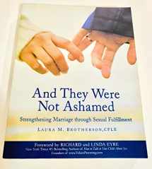 9781587830341-1587830345-And They Were Not Ashamed: Strengthening Marriage through Sexual Fulfillment